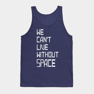 We can't live without SPACE Tank Top